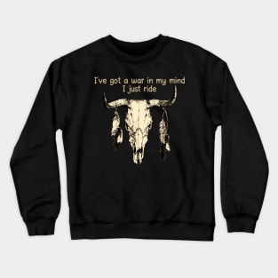 I've Got A War In My Mind I Just Ride Bull-Skull & Feathers Crewneck Sweatshirt